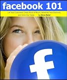 Facebook 101: Let Your Customers Create Word of Mouth, Advertise Your Business, and Grow Your Sales