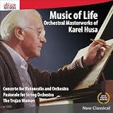Music of Life Orchestral Masterworks of Karel Husa