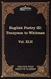 English Poetry III: Tennyson to Whitman: The Five Foot Shelf of Classics, Vol. XLII (in 51 volumes)
