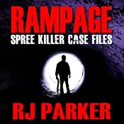 Rampage: Spree Killer Case Files | [RJ Parker]