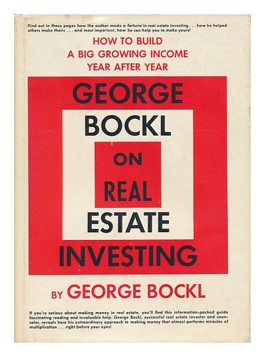 george bockl on real estate investing how to build a big growing income year after year