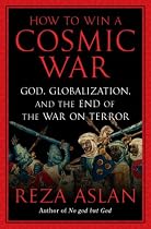 How to Win a Cosmic War: God, Globalization, and the End of the War on Terror