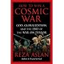 How to Win a Cosmic War: God, Globalization, and t&hellip by Reza Aslan