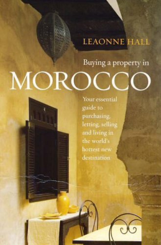 City Travel Guides Discounted  Books : Buying a Property in Morocco: Your Essential Guide to Purchasing, Letting, Selling and Living in the World's Hottest New Destination