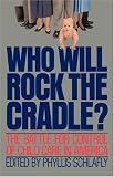 Who Will Rock the Cradle?: The Battle for Control of Child Care in America (Reprint)