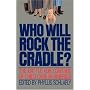 Who Will Rock the Cradle?: The Battle for Control of Child Care in America (Reprint)