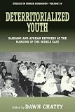 Deterritorialized youth : Sahrawi and Afghan refugees at the margins of the Middle East