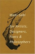 Wabi-Sabi: For Artists, Designers, Poets and Philosophers