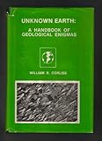 Unknown Earth: A Handbook of Geological Enigmas