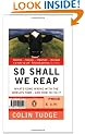 So Shall We Reap: What's Gone Wrong with the World's Food - and How to Fix it