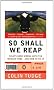 So Shall We Reap: What's Gone Wrong with the World's Food - and How to Fix it