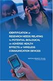 Identification of Research Needs Relating to Potential Biological or Adverse Health Effects of Wireless Communication