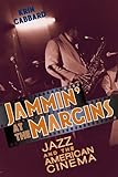 Jammin' at the Margins: Jazz and the American Cinema