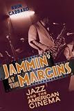 Jammin at the Margins: Jazz and the American Cinema