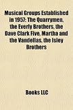 Musical Groups Established in 1957: The Quarrymen, the Everly Brothers, the Dave Clark Five, Martha and the Vandellas, the Isley Brothers