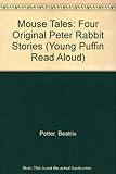 Mouse tales : four original Peter Rabbit stories : the original and authorized editions