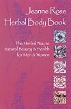 Jeanne Rose: Herbal Body Book: The Herbal Way to Natural Beauty & Health for Men & Women