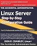 The Accidental Administrator: Linux Server Step-by-Step Configuration Guide