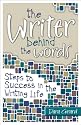 The Writer Behind the Words: Steps to Success in the Writing Life
