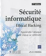 Sécurité informatique - Ethical Hacking - Apprendre l'attaque pour mieux se défendre [2ième édition]