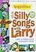 And Now Its Time for Silly Songs with Larry: The Complete Collections