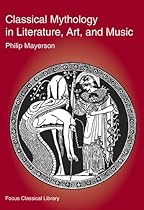 Classical Mythology in Literature, Art, and Music (Focus Texts: For Classical Language Study) Classical Mythology in Literature, Art, and Music (Focus Texts: For Classical Language Study)