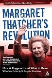 Margaret Thatcher's Revolution: How it Happened and What it Meant