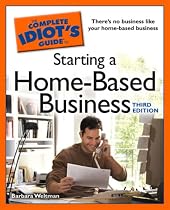 The Complete Idiot's Guide to Starting a Home-Based Business, 3rd Edition