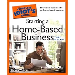 The Complete Idiot's Guide to Starting a Home-Based Business, 3rd Edition