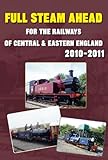 Full steam ahead : for the railways of Central & Eastern England 2010-2011