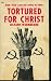 TORTURED FOR CHRIST