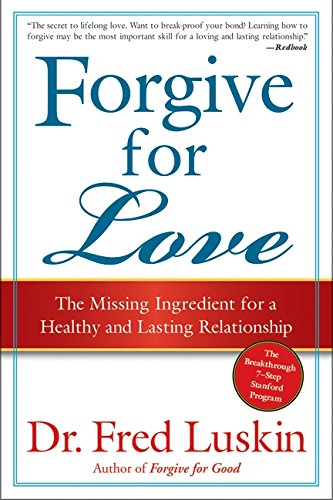 forgive for love the missing ingredient for a healthy and lasting relationship