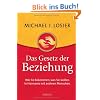 Das Gesetz der Beziehung: Wie Sie bekommen, was Sie wollen. In Harmonie mit anderen Menschen