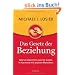 Das Gesetz der Beziehung: Wie Sie bekommen, was Sie wollen. In Harmonie mit anderen Menschen