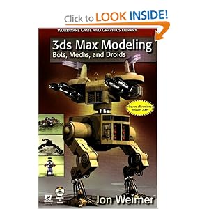 3ds Max Modeling: Bots, Mechs, and Droids (Wordware Game and Graphics Library) by Jon Weimer