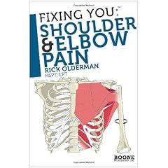 Fixing You: Shoulder and Elbow Pain: Self-treatment for Rotator Cuff Strain, Shoulder Impingement, Tennis Elbow, Golfer's Elbow, and Other Diagnoses