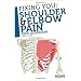 Fixing You: Shoulder and Elbow Pain: Self-treatment for Rotator Cuff Strain, Shoulder Impingement, Tennis Elbow, Golfer's Elbow, and Other Diagnoses