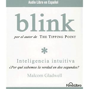 Blink: Inteligencia Intutiva (Spanish Edition) by Malcolm Gladwell