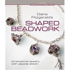 Diane Fitzgerald's Shaped Beadwork: Dimensional Jewelry With Peyote Stitch