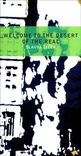 Welcome To The Desert Of The Real by Slavoj Zizek (Sep 3 2002)
