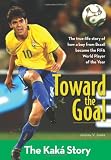 Toward the Goal: The Kaka Story (ZonderKidz Biography)