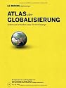 Atlas der Globalisierung: Sehen und verstehen, was die Welt bewegt