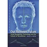 our biometric future facial recognition technology and the culture of surveillance critical cultural communication