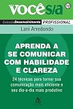 Aprenda A Se Comunicar Com Habilidade e Clareza (Em Portugues do Brasil)