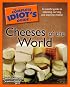 The Complete Idiot's Guide to Cheeses of the World (Complete Idiot's Guide to)