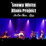 Snowy White Blues Project In Our Time... Live
