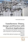Transformers: Theory, Design and Practice with Practical Applications: New and Improved look at Transformers with emphasis on partial discharge, core ... finite element analysis and 18-slot designs