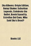 Ska Albums: Origin Edition, Rump Shaker, Suburban Legends, Celebrate the Bullet, Bomb Squad Ep, Estrellas Del Caos, Who Said Ska's Dead?