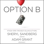 Option B: Facing Adversity, Building Resilience, and Finding Joy | Sheryl Sandberg,Adam Grant