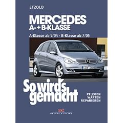 So wird's gemacht. Pflegen - warten - reparieren: So wird's gemacht: So wird's gemacht. Mercedes A-Klasse ab 9/04 - B-Klasse ab 7/05. Pflegen - warten - reparieren: Bd 140